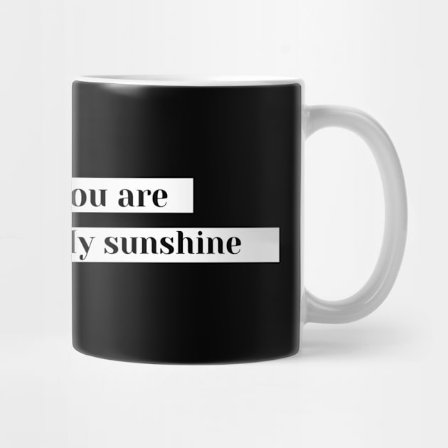 you are my sunshine by Tees by broke